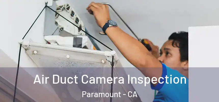 Air Duct Camera Inspection Paramount - CA