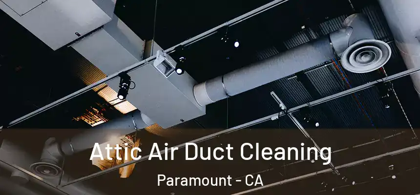 Attic Air Duct Cleaning Paramount - CA