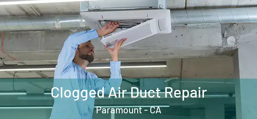 Clogged Air Duct Repair Paramount - CA