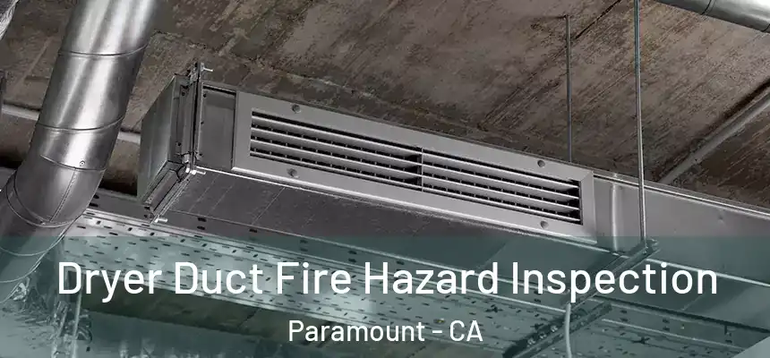  Dryer Duct Fire Hazard Inspection Paramount - CA