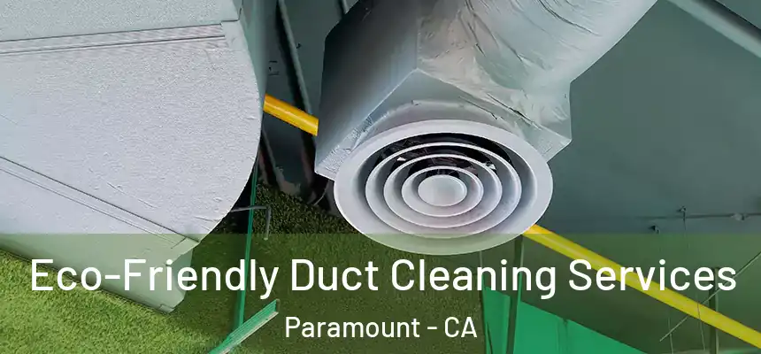 Eco-Friendly Duct Cleaning Services Paramount - CA