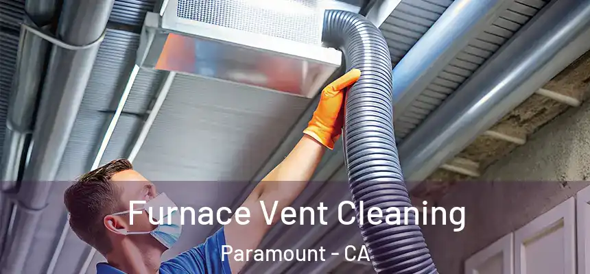  Furnace Vent Cleaning Paramount - CA