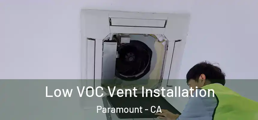 Low VOC Vent Installation Paramount - CA