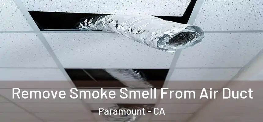 Remove Smoke Smell From Air Duct Paramount - CA