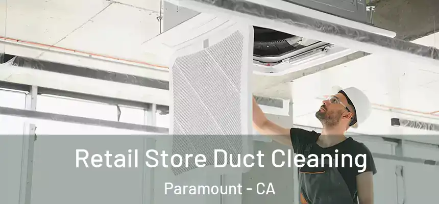 Retail Store Duct Cleaning Paramount - CA